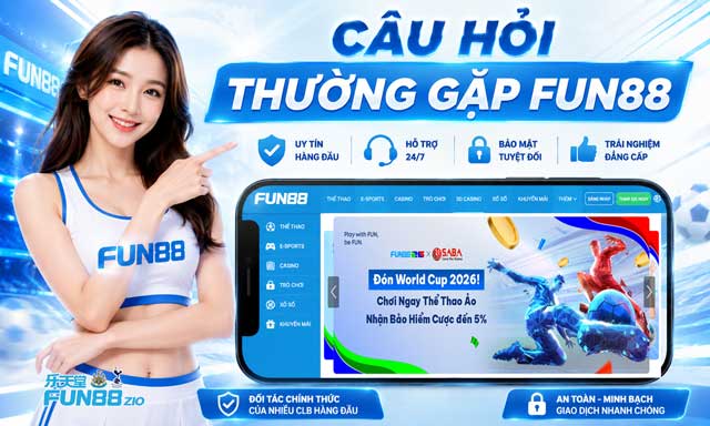 FAQ Fun88 - Giải Đáp Nhanh Các Câu Hỏi Thường Gặp 1 FAQ Fun88 - Giải đáp chi tiết, dễ hiểu