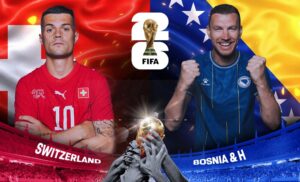 Thụy Sĩ vs Bosnia và Herzegovina
